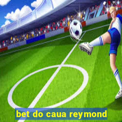 bet do caua reymond